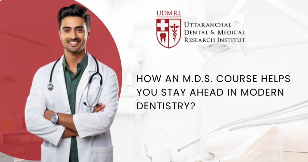 How an M.D.S. Course Helps You Stay Ahead in Modern Dentistry
